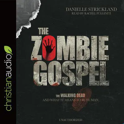 Zombie Gospel: The Walking Dead and What it Means to Be Human Audibook, by Danielle Strickland