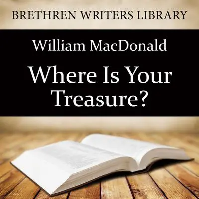 Where Is Your Treasure? Audibook, by William MacDonald