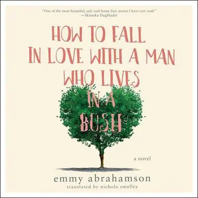 How to Fall In Love with a Man Who Lives in a Bush: A Novel Audibook, by Emmy Abrahamson