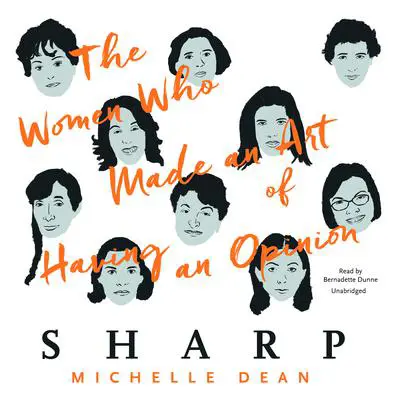 Sharp: The Women Who Made an Art of Having an Opinion Audibook, by Michelle Dean
