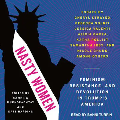 Nasty Women: Feminism, Resistance, and Revolution in Trump's America Audibook, by Samhita Mukhopadhyay