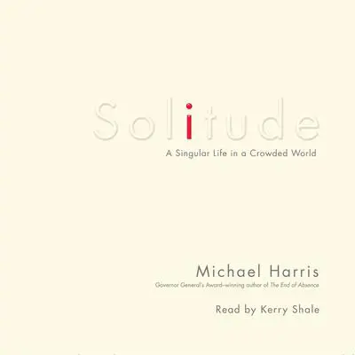 Solitude: A Singular Life in a Crowded World Audibook, by Michael Harris