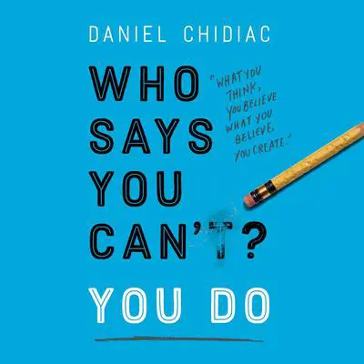 Who Says You Can't? You Do Audibook, by Daniel Chidiac
