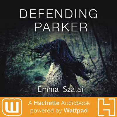 Defending Parker: A Hachette Audiobook powered by Wattpad Production Audibook, by Emma Szalai