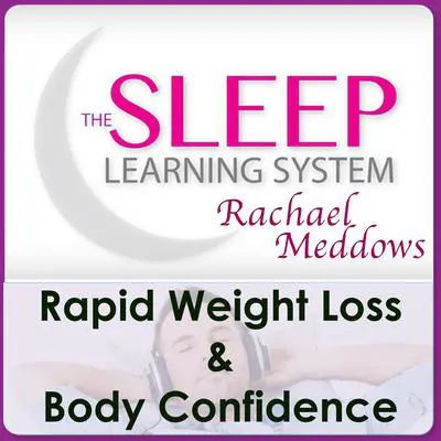 Rapid Weight Loss & Body Confidence with The Sleep Learning System & Rachael Meddows Audibook, by Joel Thielke
