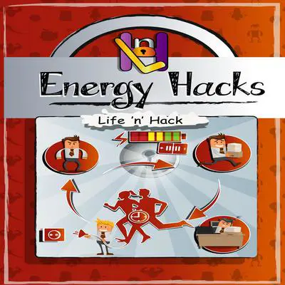 Energy Hacks: 15 Simple Practical Hacks to Fight Fatigue and Get More Energy All Day Audibook, by Life 'n’ Hack