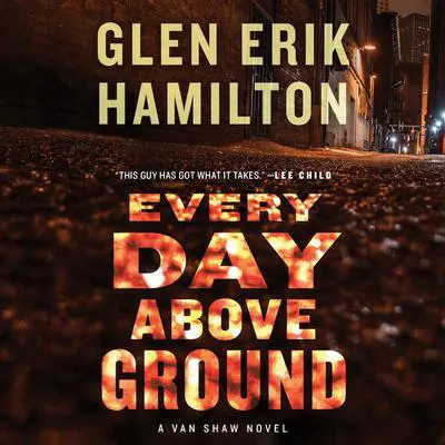 Every Day Above Ground: A Van Shaw Novel Audibook, by Glen Erik Hamilton