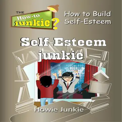 Self-Esteem Junkie Audibook, by Howie Junkie