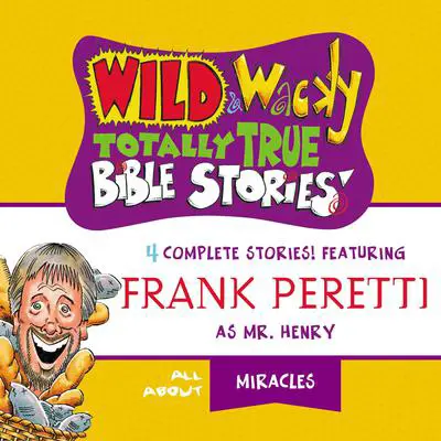 Wild and Wacky Totally True Bible Stories - All About Miracles Audibook, by Frank E. Peretti