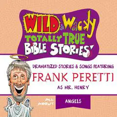 Wild and Wacky Totally True Bible Stories - All About Angels Audibook, by Frank E. Peretti