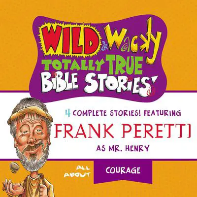 Wild and Wacky Totally True Bible Stories - All About Courage Audibook, by Frank E. Peretti