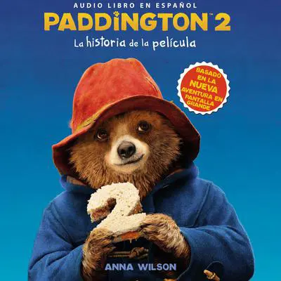 Paddington 2: La historia de la película: Paddington Bear 2 Novelization (Spanish edition) Audibook, by Anna Wilson