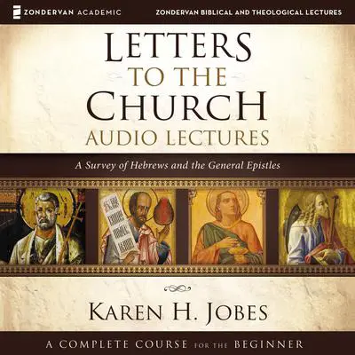 Letters to the Church: Audio Lectures: A Survey of Hebrews and the General Epistles Audibook, by Karen H. Jobes