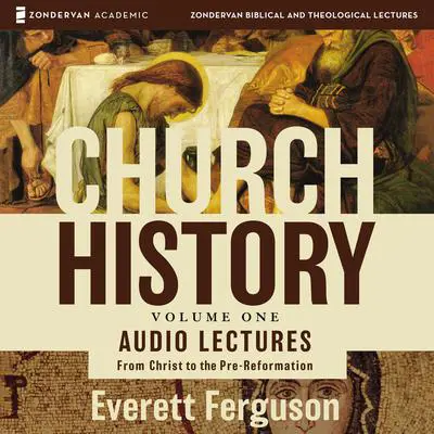 Church History, Volume One: Audio Lectures: From Christ to the Pre-Reformation Audibook, by Everett Ferguson