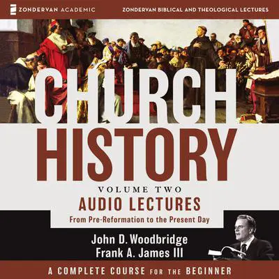 Church History, Volume Two: Audio Lectures: From Pre-Reformation to the Present Day Audibook, by John  D. Woodbridge