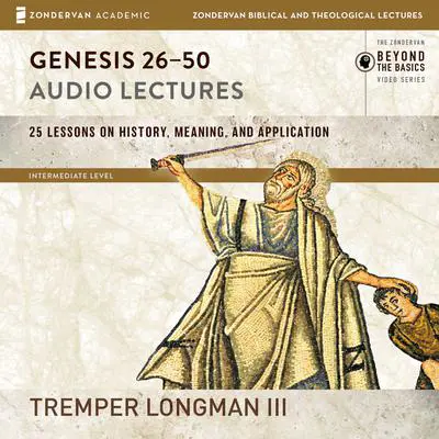 Genesis 26-50: Audio Lectures: Lessons on History, Meaning, and Application Audibook, by Tremper Longman