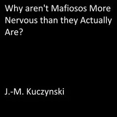 Why Aren’t Mafiosos More Nervous than They Actually Are? Audibook, by J. M. Kuczynski