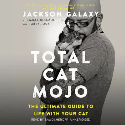 Total Cat Mojo: The Ultimate Guide to Life with Your Cat Audibook, by Jackson Galaxy