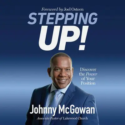 Stepping Up!: Discover the Power of Your Position Audibook, by Johnny McGowan