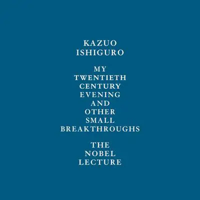 My Twentieth Century Evening and Other Small Breakthroughs: The Nobel Lecture Audibook, by Kazuo Ishiguro