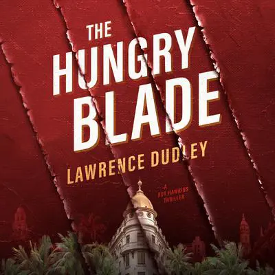 The Hungry Blade: A Roy Hawkins Thriller Audibook, by Lawrence Dudley