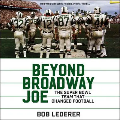 Beyond Broadway Joe: The Super Bowl TEAM That Changed Football Audibook, by Bob Lederer