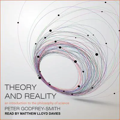 Theory and Reality: An Introduction to the Philosophy of Science Audibook, by Peter Godfrey-Smith