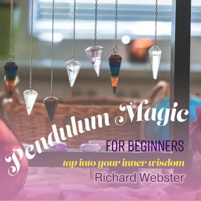 Pendulum Magic for Beginners: Tap Into Your Inner Wisdom Audibook, by Richard Webster