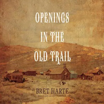 Openings in the Old Trail Audibook, by Bret Harte