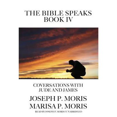 The Bible Speaks, Book IV: Conversations with Jude and James Audibook, by Joseph P. Moris