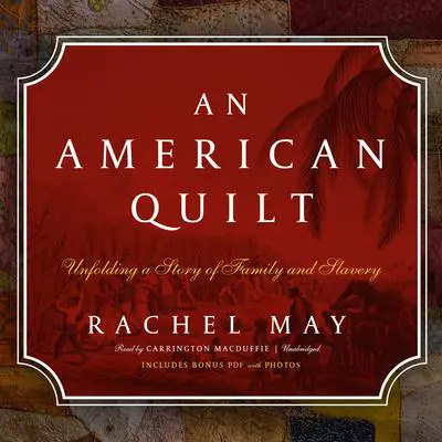 An American Quilt: Unfolding a Story of Family and Slavery  Audibook, by Rachel May
