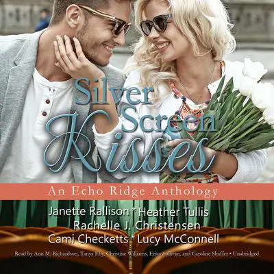 Silver Screen Kisses: An Echo Ridge Anthology Audibook, by Janette Rallison
