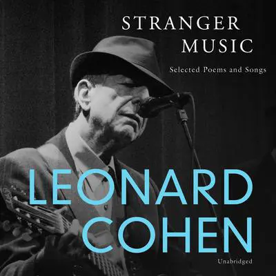 Stranger Music: Selected Poems and Songs Audibook, by Leonard Cohen