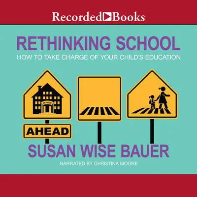Rethinking School: How to Take Charge of Your Child's Education Audibook, by Susan Wise Bauer