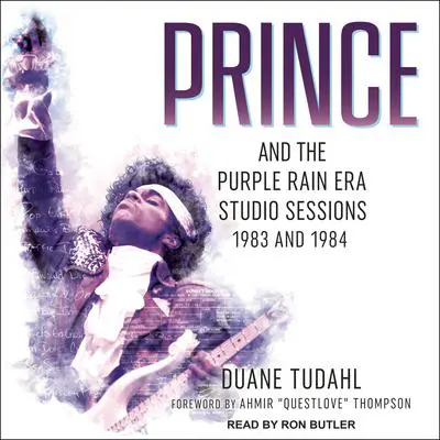 Prince and the Purple Rain Era Studio Sessions: 1983 and 1984 Audibook, by Duane Tudahl