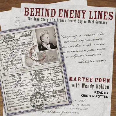 Behind Enemy Lines: The True Story of a French Jewish Spy in Nazi Germany Audibook, by Marthe Cohn