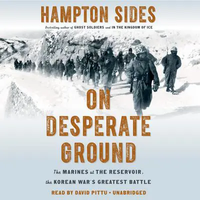 On Desperate Ground: The Marines at The Reservoir, the Korean War's Greatest Battle Audibook, by Hampton Sides