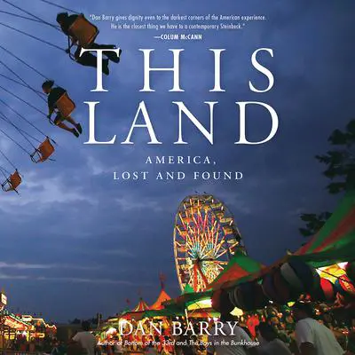 This Land: America, Lost and Found Audibook, by Dan Barry