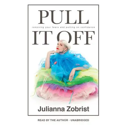 Pull It Off: Removing Your Fears and Putting On Confidence Audibook, by Julianna Zobrist