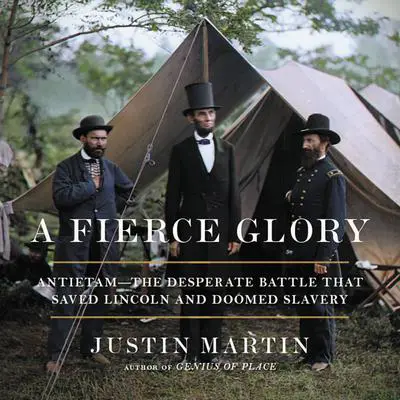 A Fierce Glory: Antietam--The Desperate Battle That Saved Lincoln and Doomed Slavery Audibook, by Justin Martin