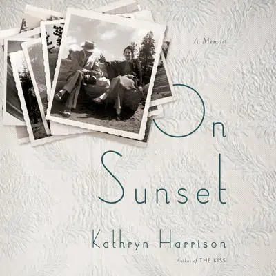 On Sunset: A Memoir Audibook, by Kathryn Harrison