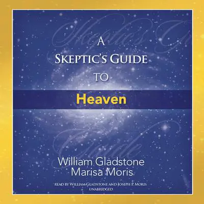 A Skeptic’s Guide to Heaven Audibook, by William Gladstone