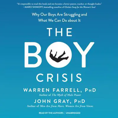 The Boy Crisis: Why Our Boys Are Struggling and What We Can Do about It Audibook, by Warren Farrell