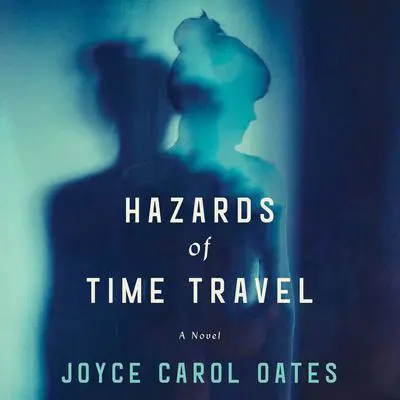 Hazards of Time Travel: A Novel Audibook, by Joyce Carol Oates