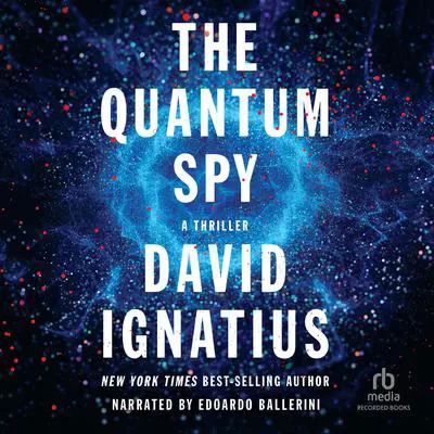 The Quantum Spy: A Thriller Audibook, by David Ignatius