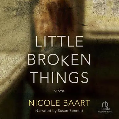 Little Broken Things: A Novel Audibook, by Nicole Baart