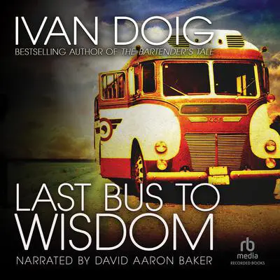 Last Bus to Wisdom: A Novel Audibook, by Ivan Doig