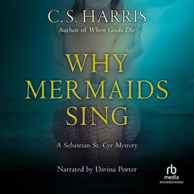 Why Mermaids Sing Audibook, by C. S. Harris