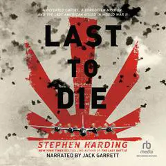 The Last to Die: A Forgotten Bomber and the Final Air Combat of World War II Audibook, by Stephen Harding