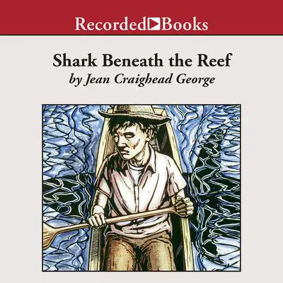 Shark Beneath the Reef Audibook, by Jean Craighead George